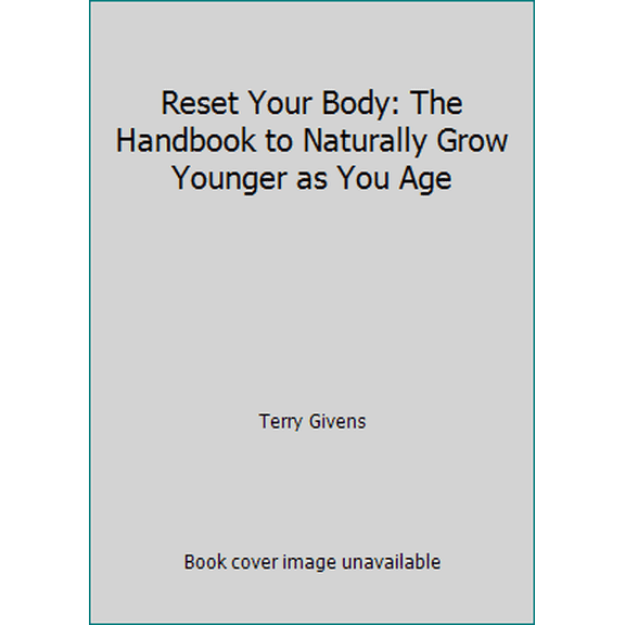 Pre-Owned Reset Your Body: The Handbook to Naturally Grow Younger as You Age (Paperback) 1942761163 9781942761167
