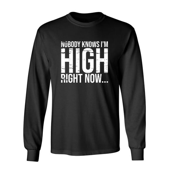 Nobody Knows I'm High Right Now Sarcastic Novelty Gift Idea Adult Humor Funny Men's Long Sleeve Shirts