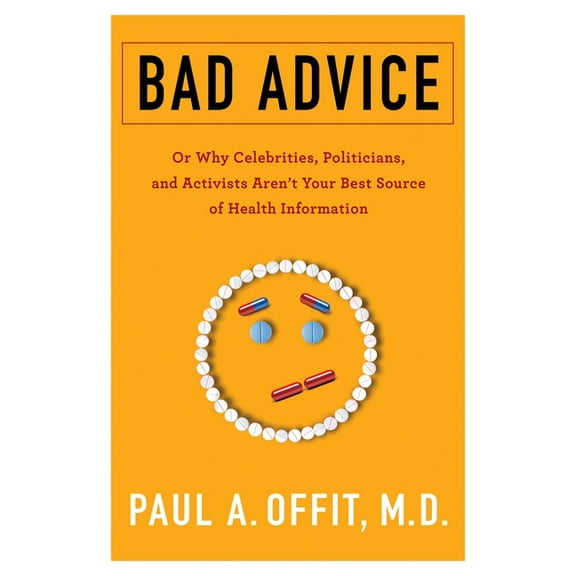 Bad Advice: Or Why Celebrities, Politicians, and Activists Aren't Your Best Source of Health Information, (Paperback)
