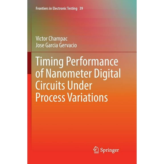Frontiers in Electronic Testing Timing Performance of Nanometer Digital Circuits Under Process Variations, Book 39, (Paperback)