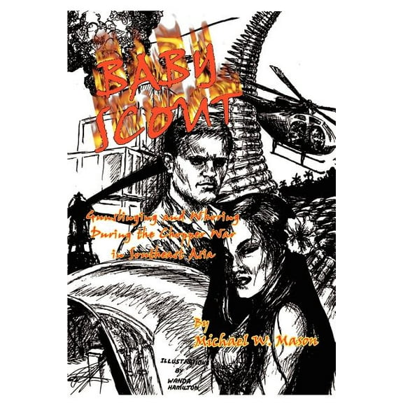 Baby Scout: Gunslinging and Whoring During the Chopper War in Southeast Asia, (Paperback)