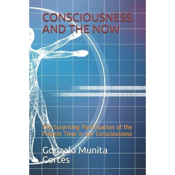 Consciousness and the Now: The Surprising Participation of the Present Time in our Consciousness (Paperback)
