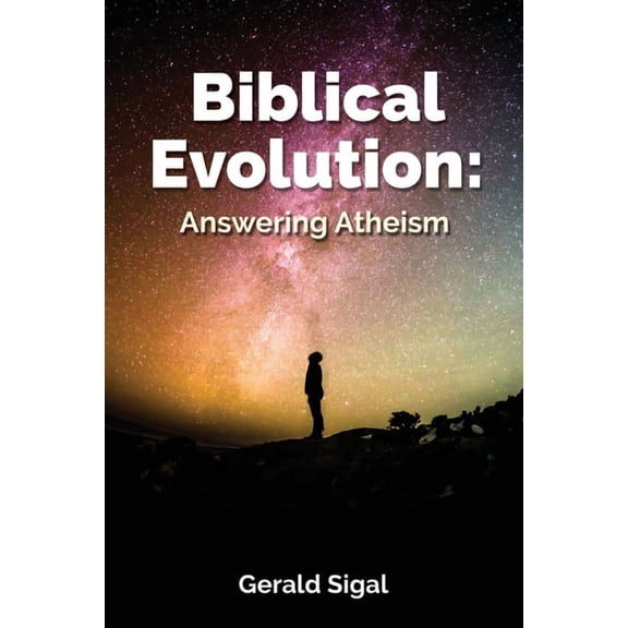 Biblical Evolution: Answering Atheism, (Paperback)
