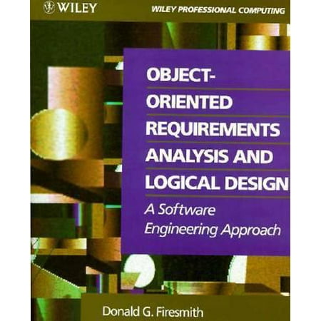 Object-Oriented Requirements Analysis and Logical Design: A Software Engineering Approach (Paperback - Used) 047157807X 9780471578079