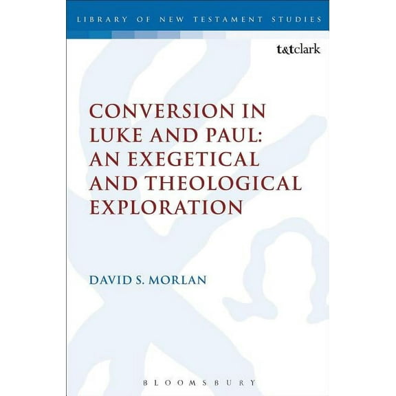 Library of New Testament Studies Conversion in Luke and Paul: An Exegetical and Theological Exploration, (Paperback)