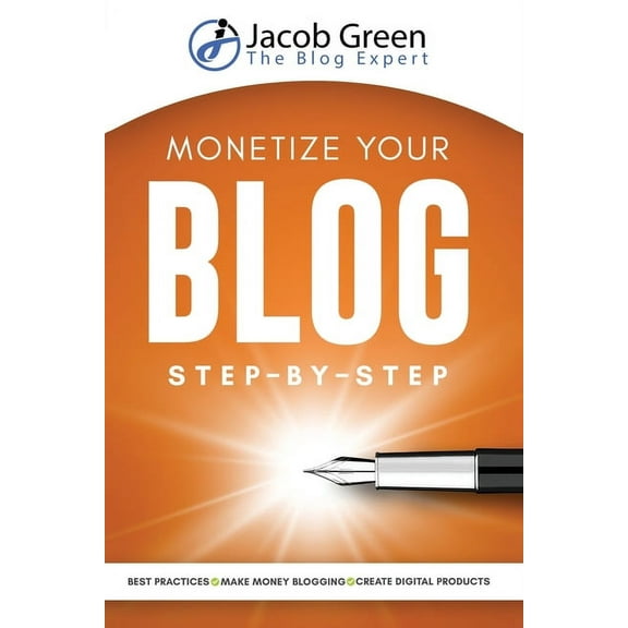 Monetize Your Blog Step-By-Step: Learn How To Make Money Blogging. Digital Marketing Best Practices And Digital Products, (Paperback)