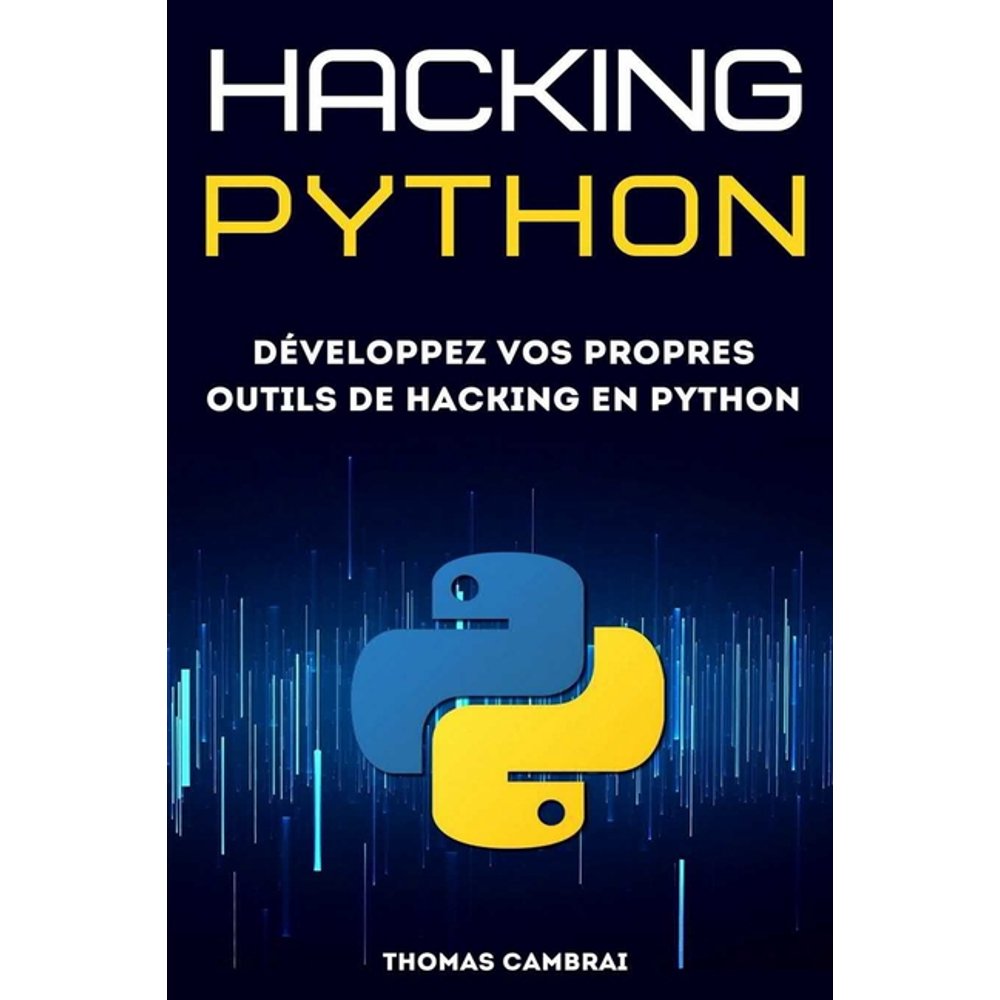 Hacking Python : Développez vos propres outils de Hacking en Python (2e ...