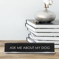 thumbnail image 3 of Signs ByLITA Ask Me About My Dog Novelty Desk Sign, 3 of 3