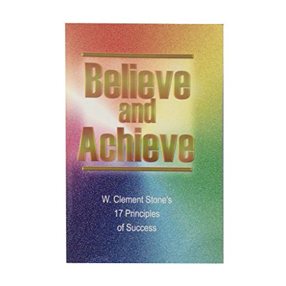 Pre-Owned Believe and Achieve: W. Clement Stone's 17 Principles of Success (Paperback) 0937539759 9780937539750