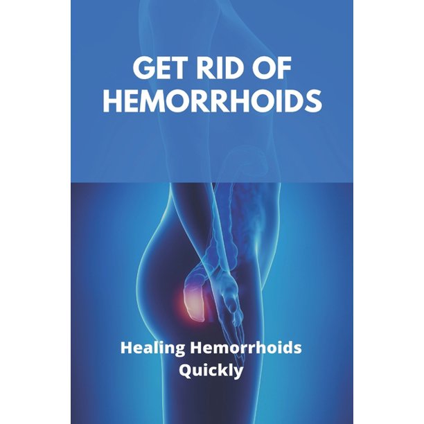 Get Rid Of Hemorrhoids Healing Hemorrhoids Quickly External