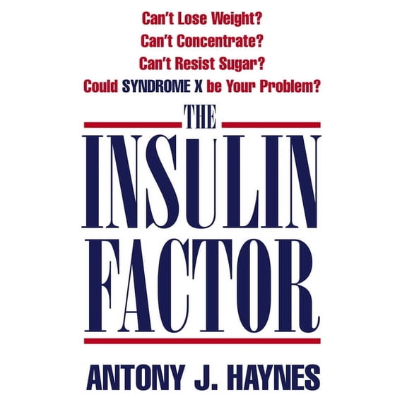The Insulin Factor: Can't Lose Weight? Can't Concentrate? Can't Resist Sugar? Could Syndrome X Be Your Problem?, (Paperback)