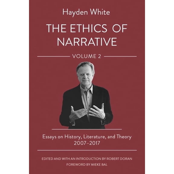 The Ethics of Narrative: Essays on History, Literature, and Theory, 2007-2017, (Paperback)
