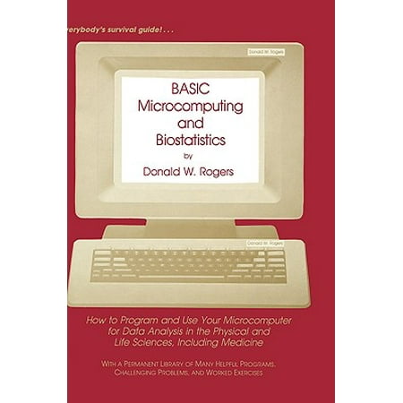 Basic Microcomputing and Biostatistics : How to Program and Use Your Microcomputer for Data Analysis in the Physical and Life Sciences, Including (Best Program For Data Analysis)