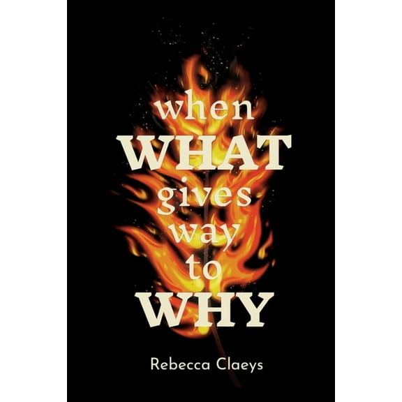 When What Gives Way to Why, (Paperback)