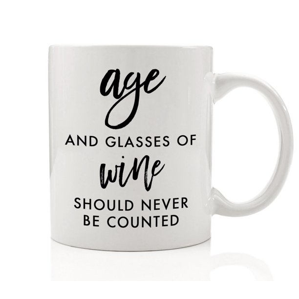 Age and Glasses of Wine Should never Be Counted Coffee Mug 11 oz Funny