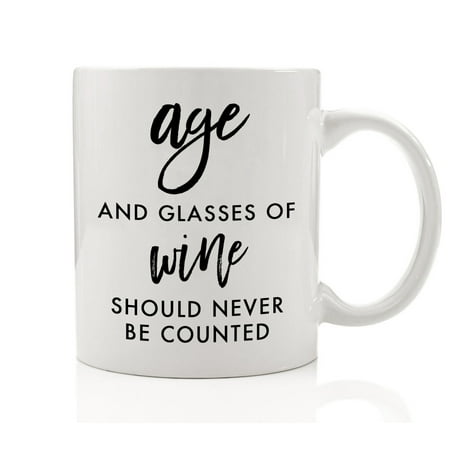 Girl Friend Gift Ideas Age and Glasses of Wine Should never Be Counted Coffee Mug 11 oz Funny Drinkware with Sayings Humorous Cup Quotes Vino Lover Presents Gift Ideas for Girlfriends DM0036 ()