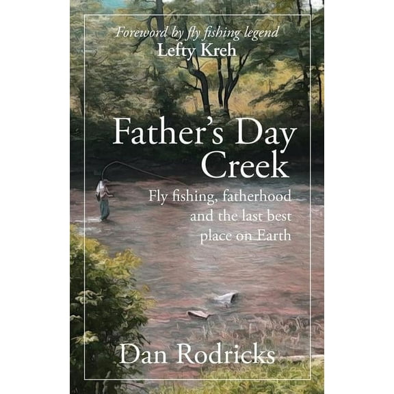 Father's Day Creek: Fly fishing, fatherhood and the last best place on Earth, (Paperback)