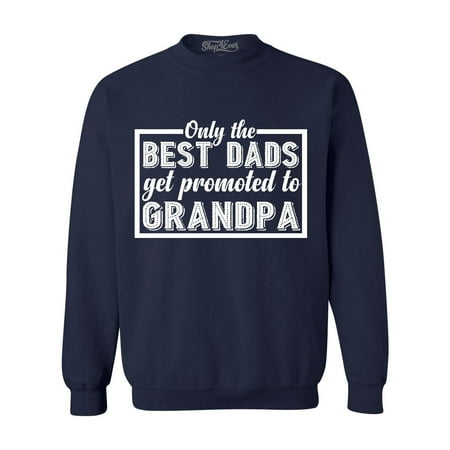Shop4Ever Men's Only the Best Dads Get Promoted To Grandpa Crewneck (Best Place To Get Custom Sweatshirts)