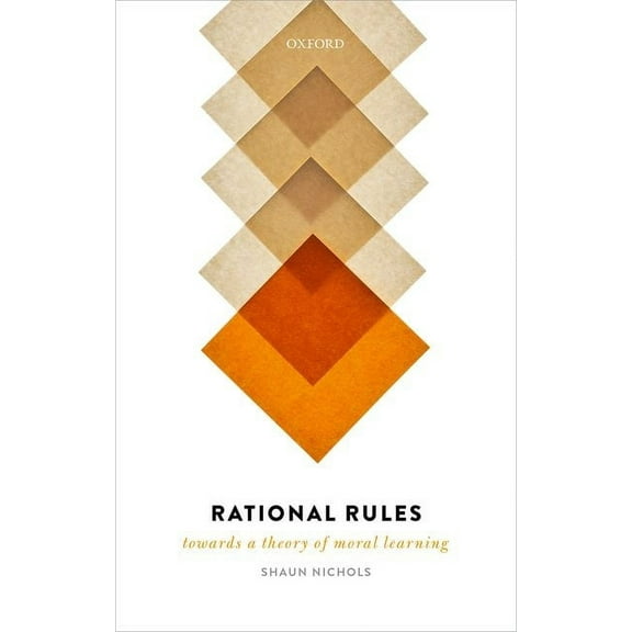 Rational Rules: Towards a Theory of Moral Learning, (Hardcover)