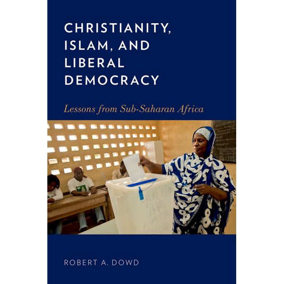 Christianity, Islam, and Liberal Democracy: Lessons from Sub-Saharan Africa, (Hardcover)