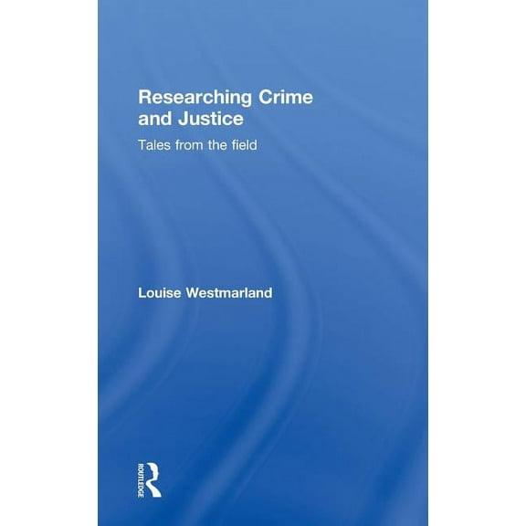 Researching Crime and Justice: Tales from the Field, (Hardcover)