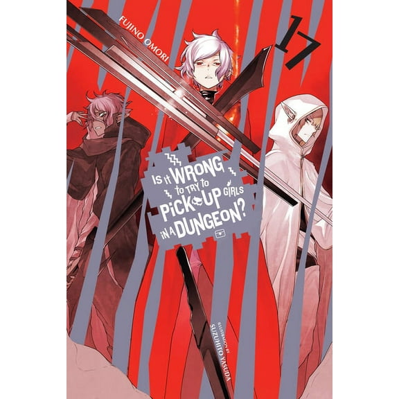 Is It Wrong to Try to Pick Up Girls in a Is It Wrong to Try to Pick Up Girls in a Dungeon?, Vol. 17 (Light Novel): Volume 17, Book 17, (Paperback)