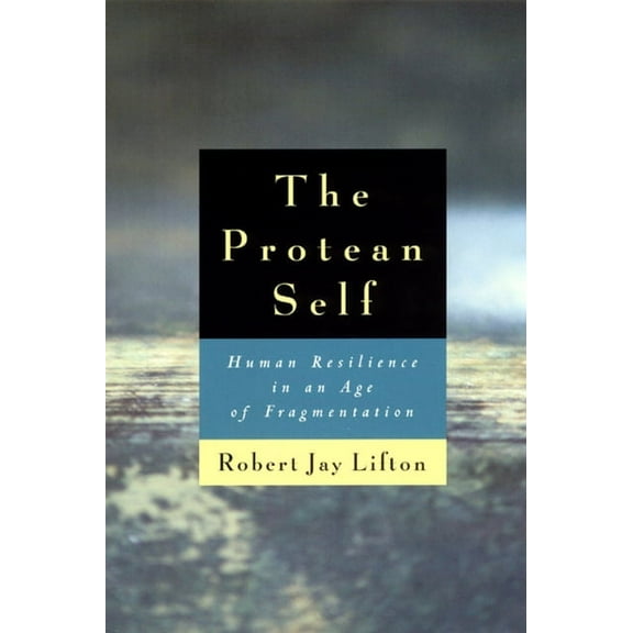 The Protean Self : Human Resilience in an Age of Fragmentation (Paperback)