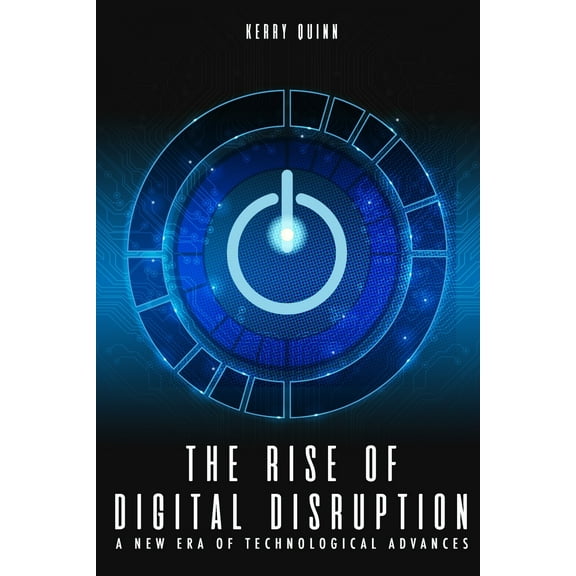 The Rise of Digital Disruption: A New Era of Technological Advances