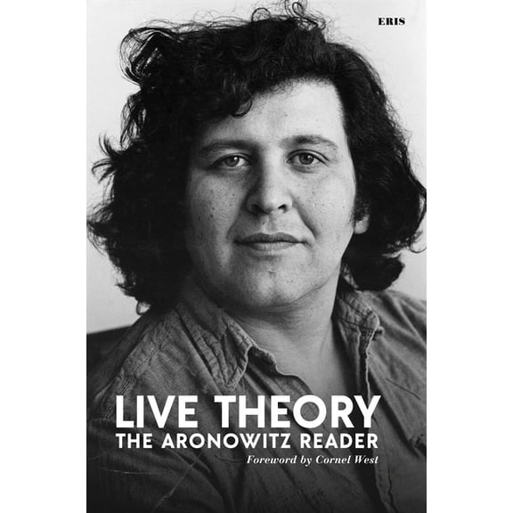 Live Theory: The Aronowitz Reader, (Hardcover)
