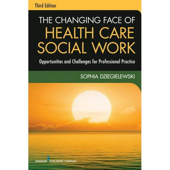 Pre-Owned The Changing Face of Health Care Social Work: Opportunities and Challenges for Professional Practice (Paperback) 0826119425 9780826119421