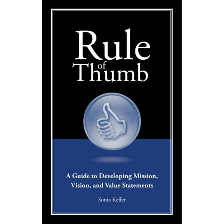 Rule of Thumb: A Guide to Developing Mission, Vision, and Value Statements - (Best Vision Mission Statements)