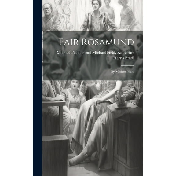 Fair Rosamund : By Michael Field (Hardcover)
