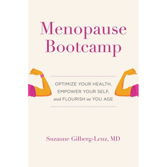 Menopause Bootcamp: Optimize Your Health, Empower Your Self, and Flourish As You Age (Hardcover)