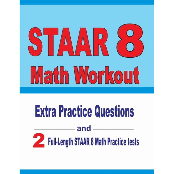 STAAR 8 Math Workout: Extra Practice Questions and Two Full-Length Practice STAAR Math Tests, (Paperback)