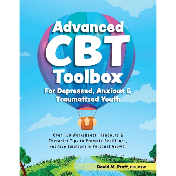 Advanced CBT Toolbox for Depressed, Anxious & Traumatized Youth: Over 150 Worksheets, Handouts & Therapist Tips to Promo, (Paperback)