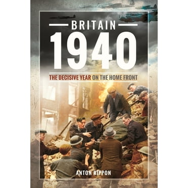 Britain 1940: The Decisive Year on the Home Front (Paperback)