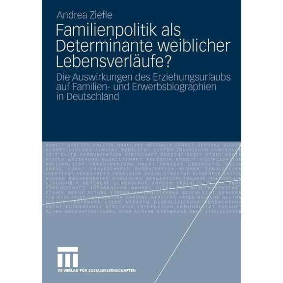 Familienpolitik ALS Determinante Weiblicher LebensverlÃ¤ufe?: Die Auswirkungen Des Erziehungsurlaubs Auf Familien- Und Er, (Paperback)