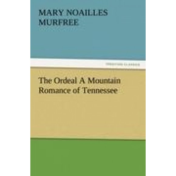 The Ordeal a Mountain Romance of Tennessee