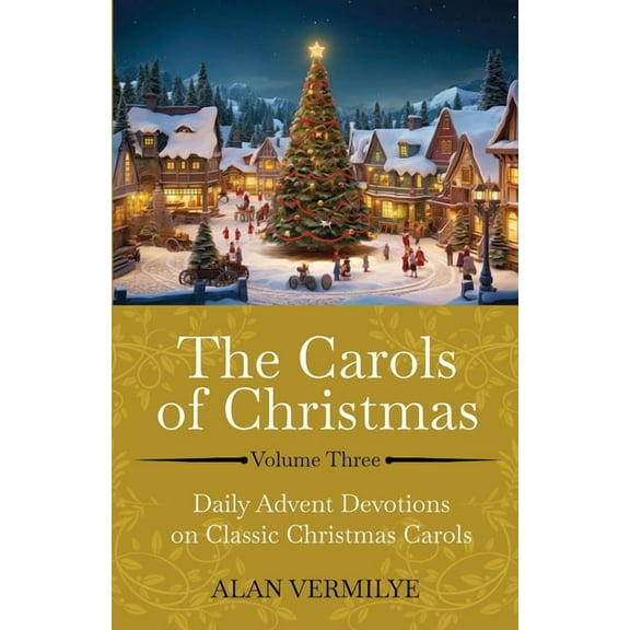 The Devotional Hymn The Carols of Christmas Volume 3: Daily Advent Devotions on Classic Christmas Carols (28-Day Devotional for Christmas an, Book 3, (Paperback)