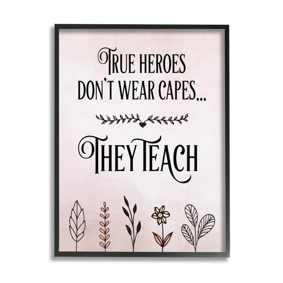 Stupell Industries True Heroes Teach Floral Classroom Inspirational Painting Black Framed Art Print Wall Art