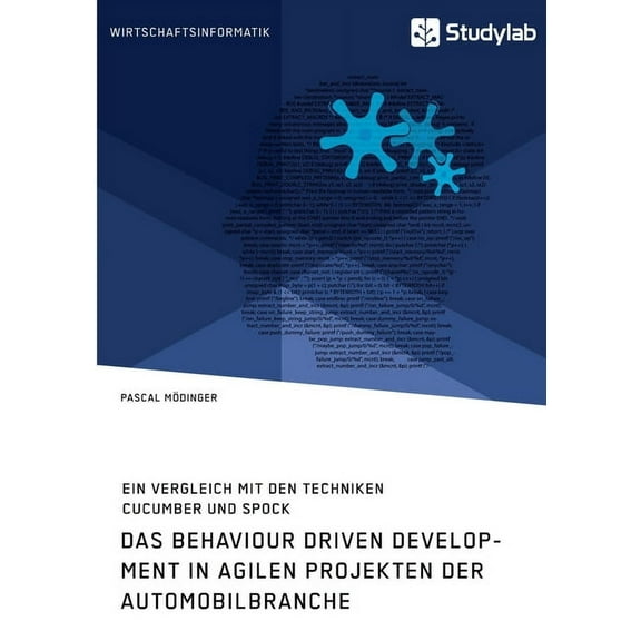 Das Behaviour Driven Development in agilen Projekten der Automobilbranche. Ein Vergleich mit den Techniken Cucumber und Spock (Paperback)