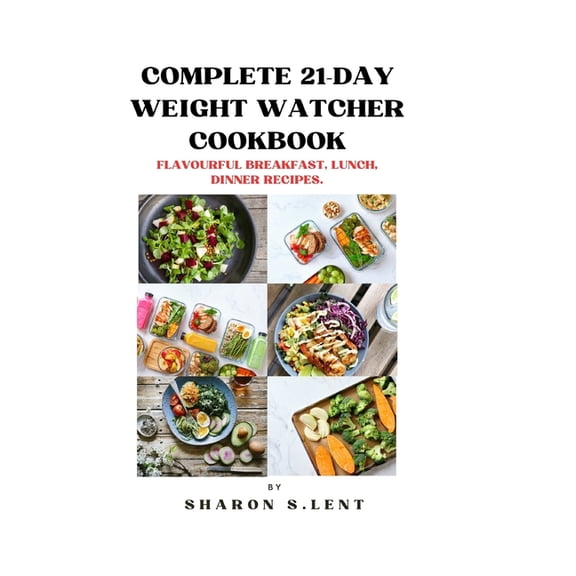 Complete 21-Day weight watcher cookbook: Flavourful Breakfast, Lunch and Dinner Recipe (Paperback)