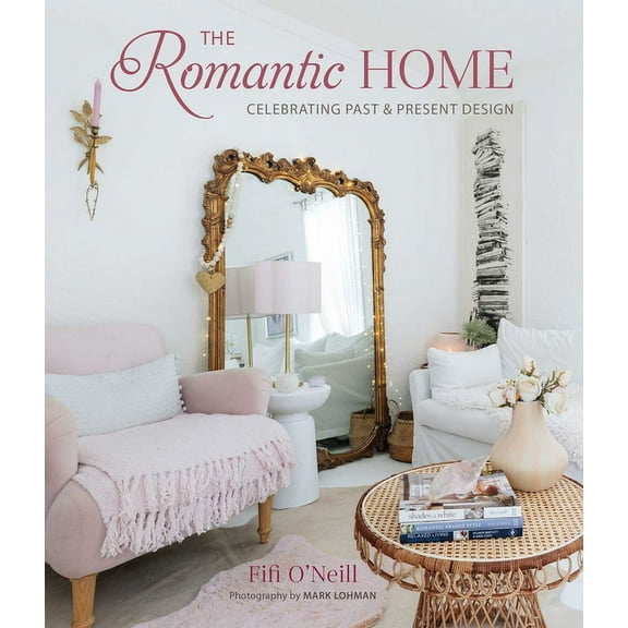 The Romantic Home: Celebrating Past and Present Design, (Hardcover)