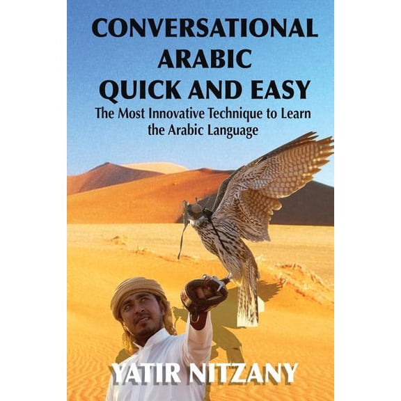 Conversational Arabic Quick and Easy: The Most Innovative Technique to Learn and Study the Classical Arabic Language., (Paperback)