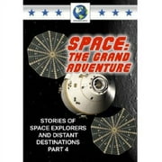 Space: The Grand Adventure Part 4: Stories Of Space Explorers And Distant Destinations