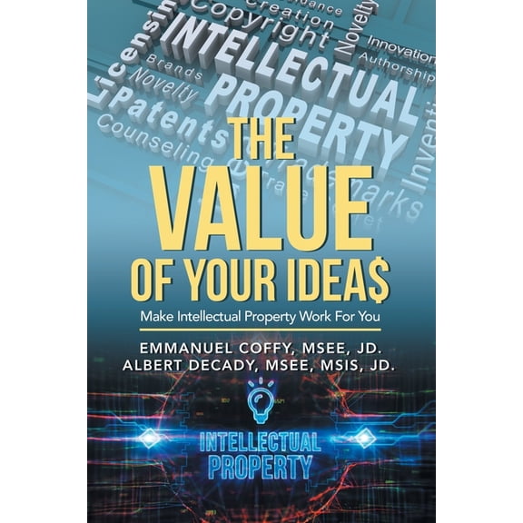 The Value of Your Idea$: Make Intellectual Property Work for You, (Paperback)