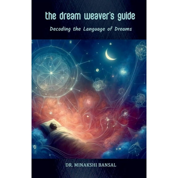 The Dream Weaver's Guide: Decoding the Language of Dreams, (Paperback)