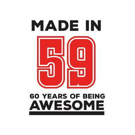 Made In 59 60 Years Of Being Awesome : Made In 59 60 Years Of Awesomeness Notebook - Happy 60th Birthday Being Awesome Anniversary Gift Idea For 1959 Young Kid Boy or Girl! Doodle Diary Book From Dad Mom To Sixty Year Old Son