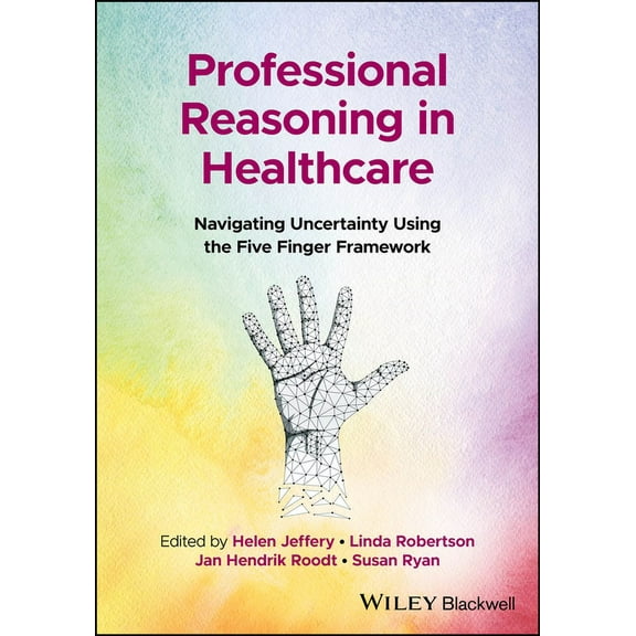 Professional Reasoning in Healthcare: Navigating Uncertainty Using the Five Finger Framework, (Paperback)