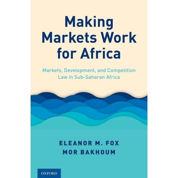Making Markets Work for Africa: Markets, Development, and Competition Law in Sub-Saharan Africa, (Hardcover)
